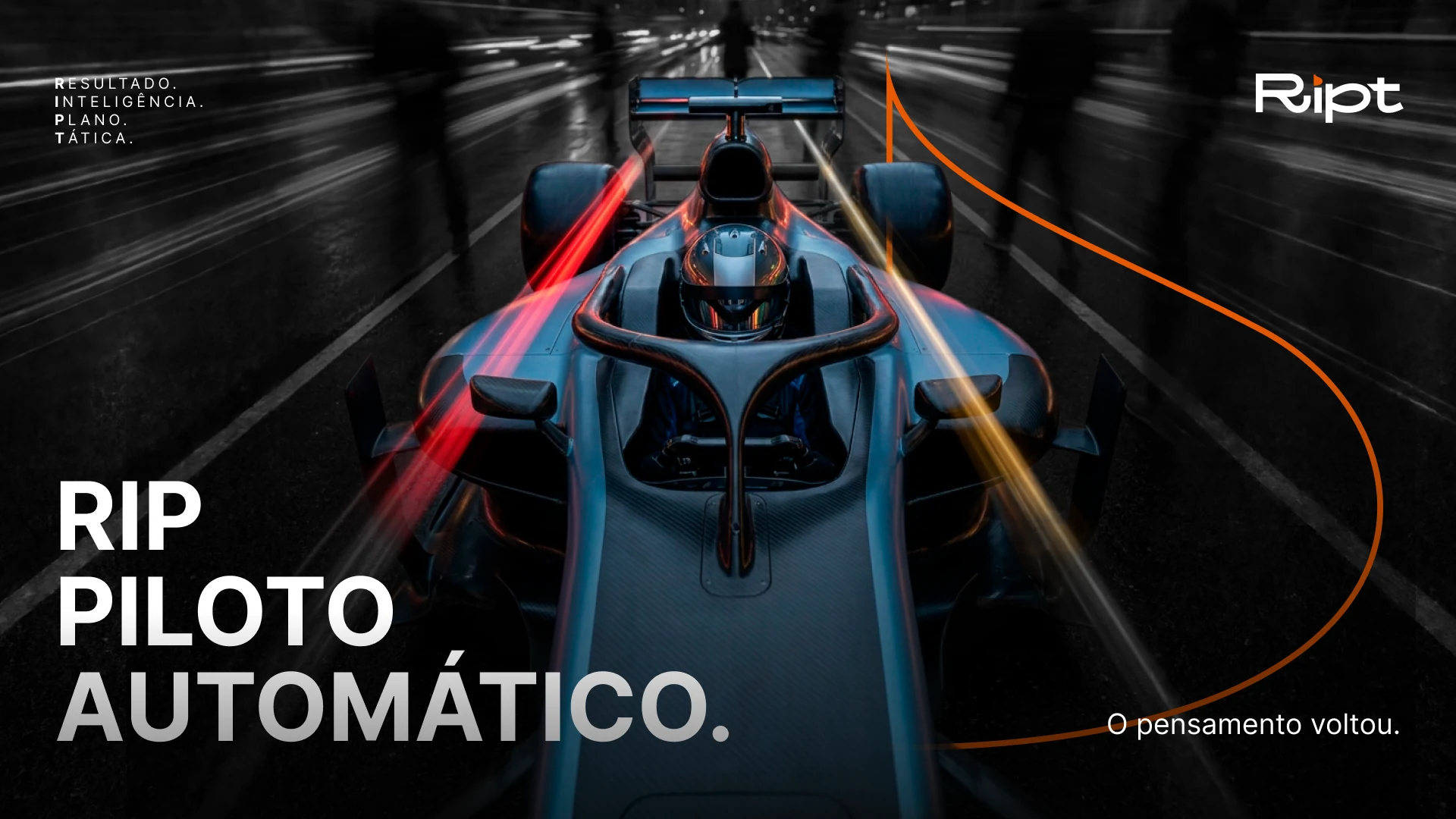 Campanha RIPT com carro de corrida: RIP piloto automático. O pensamento voltou.