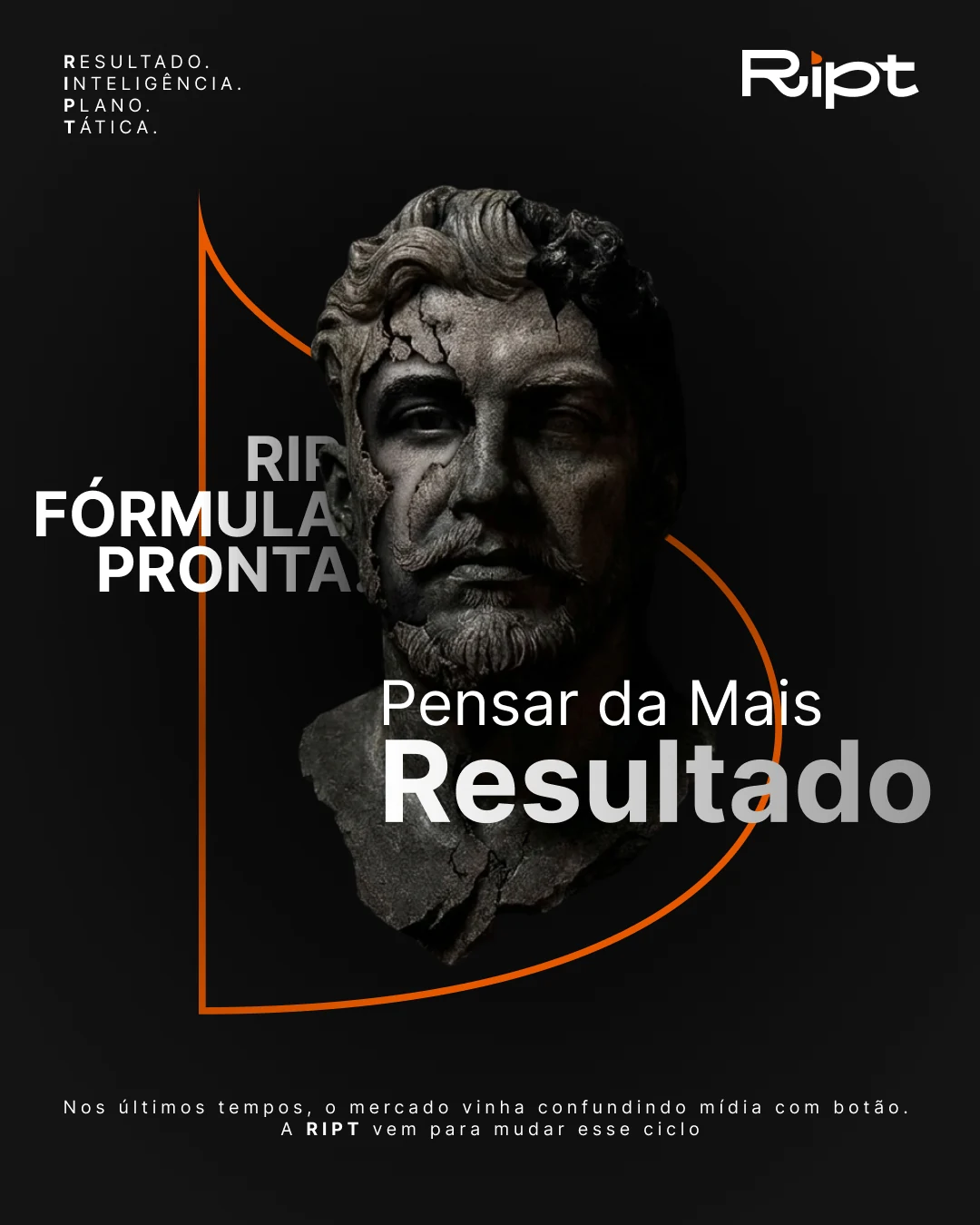 Campanha RIPT com busto clássico: RIP fórmula pronta. Pensar dá mais resultado.